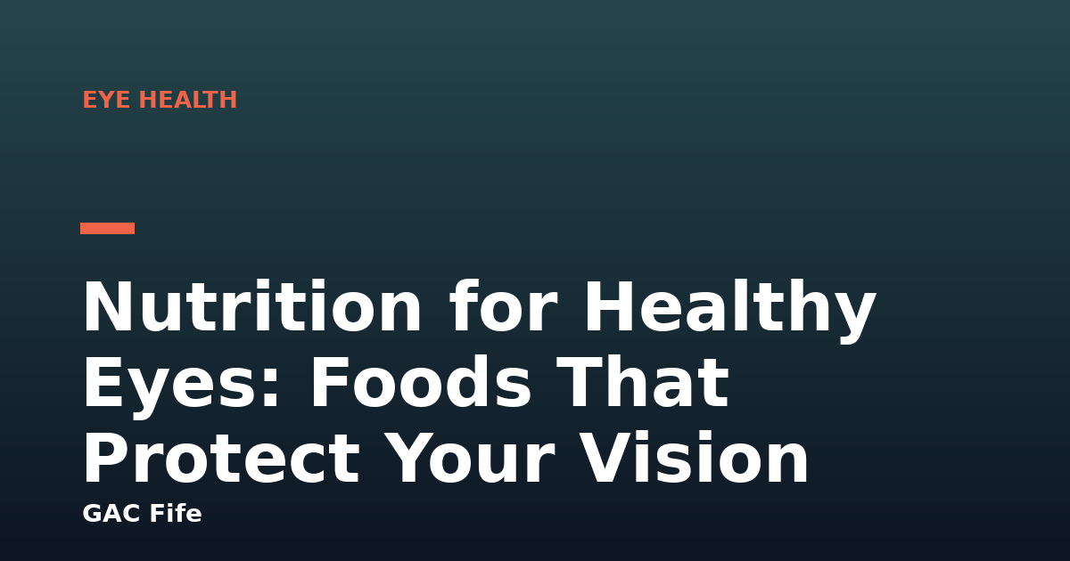 Nutrition for Healthy Eyes: Foods That Protect Your Vision
